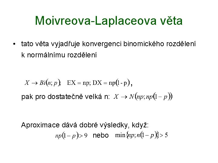 Moivreova-Laplaceova věta • tato věta vyjadřuje konvergenci binomického rozdělení k normálnímu rozdělení , pak
