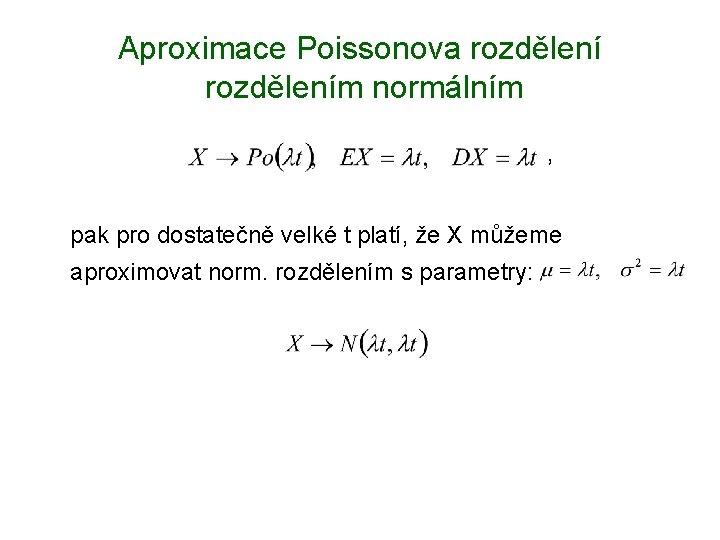 Aproximace Poissonova rozdělením normálním , pak pro dostatečně velké t platí, že X můžeme
