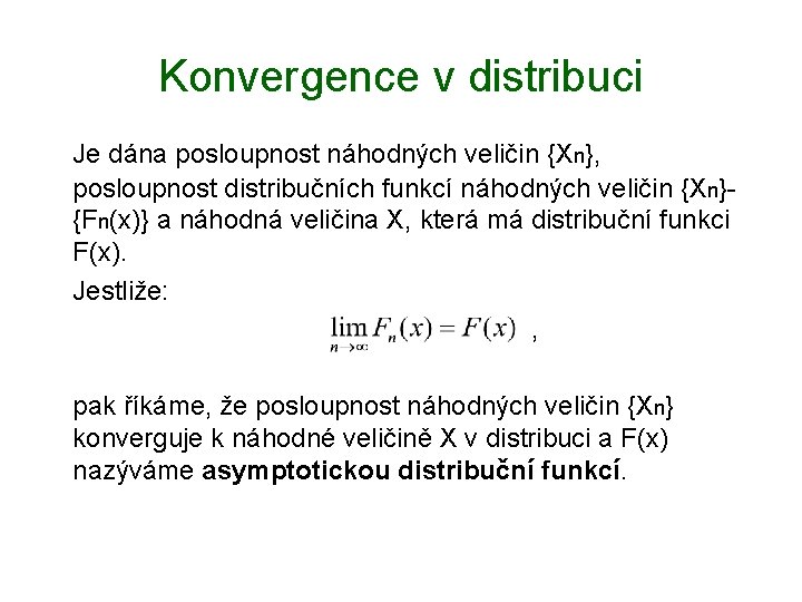 Konvergence v distribuci Je dána posloupnost náhodných veličin {Xn}, posloupnost distribučních funkcí náhodných veličin