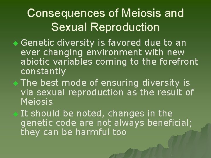 Consequences of Meiosis and Sexual Reproduction u Genetic diversity is favored due to an