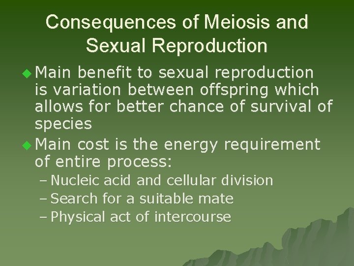 Consequences of Meiosis and Sexual Reproduction u Main benefit to sexual reproduction is variation