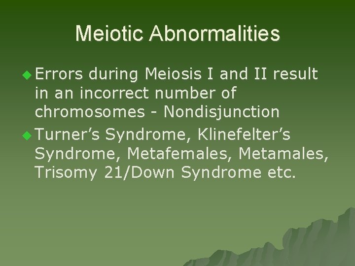 Meiotic Abnormalities u Errors during Meiosis I and II result in an incorrect number