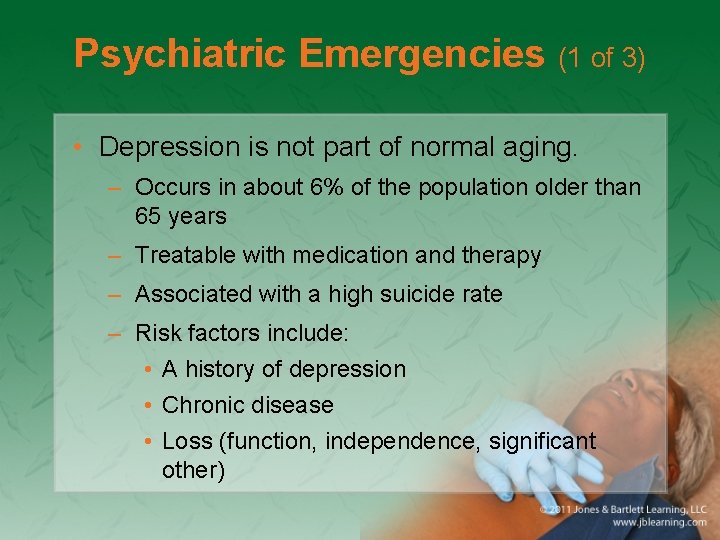 Psychiatric Emergencies (1 of 3) • Depression is not part of normal aging. –