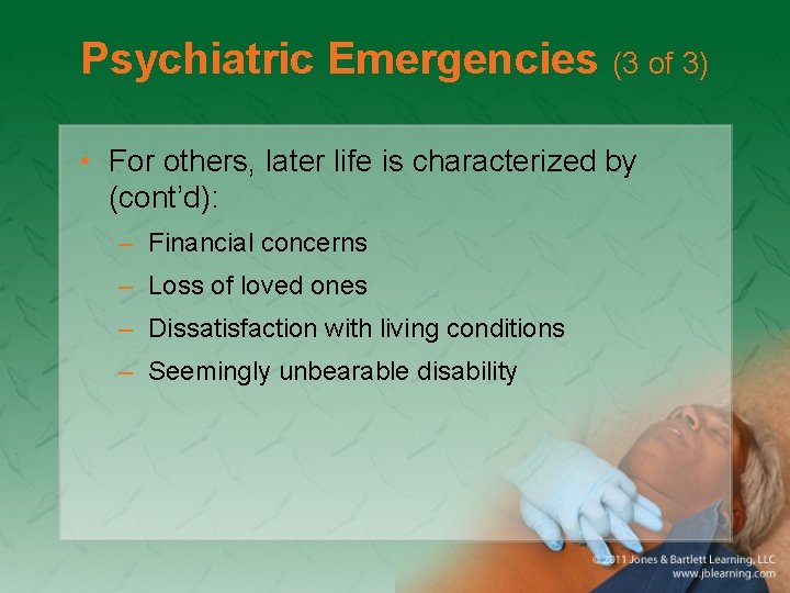 Psychiatric Emergencies (3 of 3) • For others, later life is characterized by (cont’d):