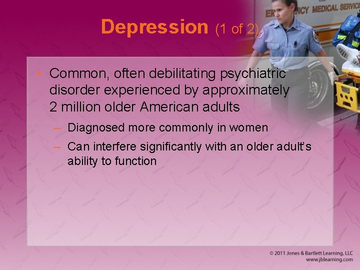 Depression (1 of 2) • Common, often debilitating psychiatric disorder experienced by approximately 2