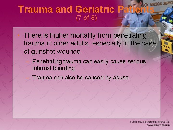 Trauma and Geriatric Patients (7 of 8) • There is higher mortality from penetrating