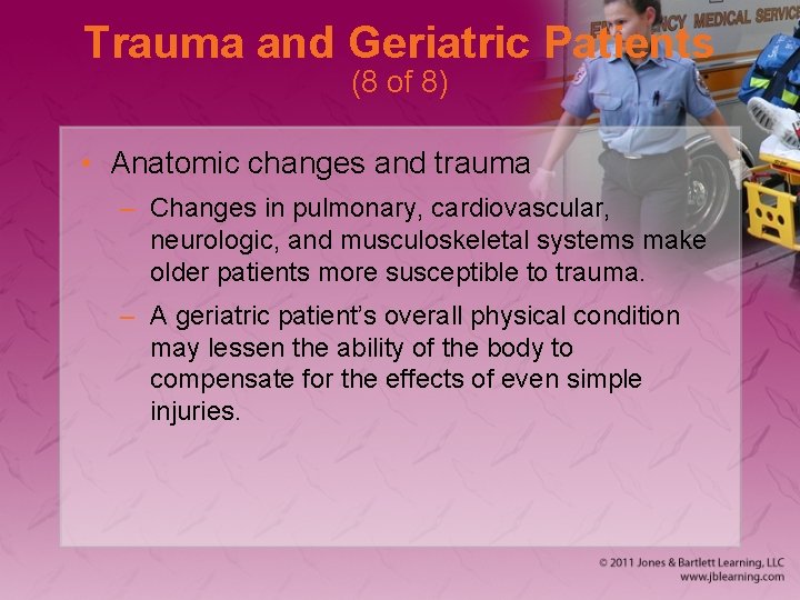 Trauma and Geriatric Patients (8 of 8) • Anatomic changes and trauma – Changes