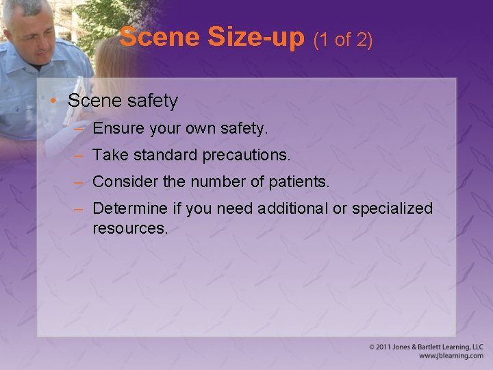 Scene Size-up (1 of 2) • Scene safety – Ensure your own safety. –