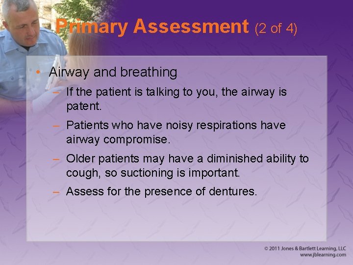 Primary Assessment (2 of 4) • Airway and breathing – If the patient is