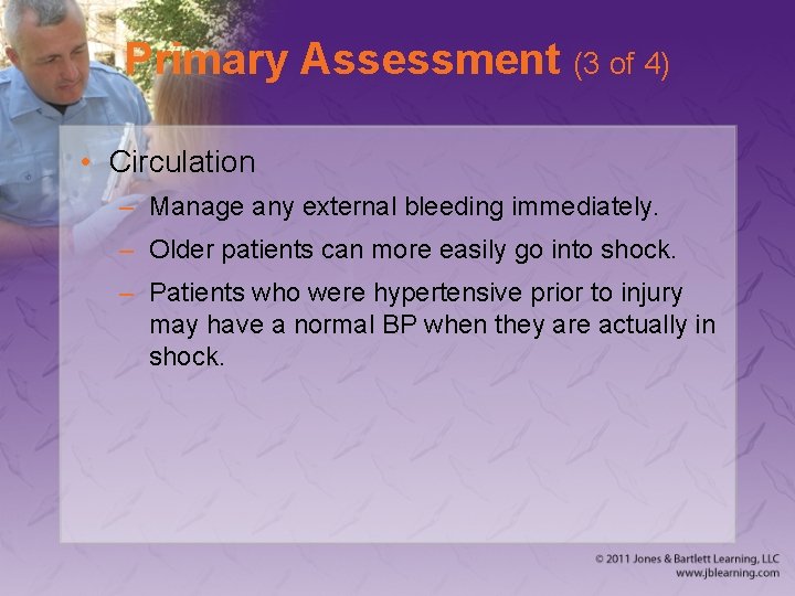 Primary Assessment (3 of 4) • Circulation – Manage any external bleeding immediately. –