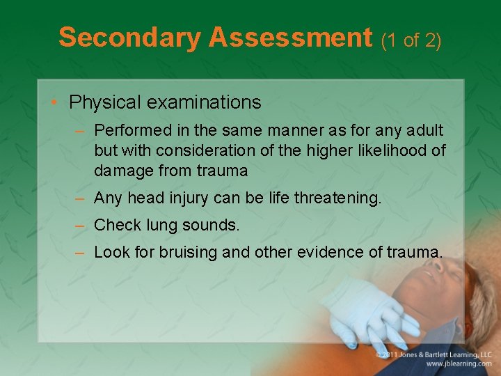 Secondary Assessment (1 of 2) • Physical examinations – Performed in the same manner