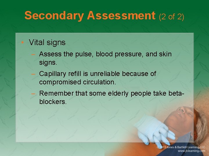 Secondary Assessment (2 of 2) • Vital signs – Assess the pulse, blood pressure,