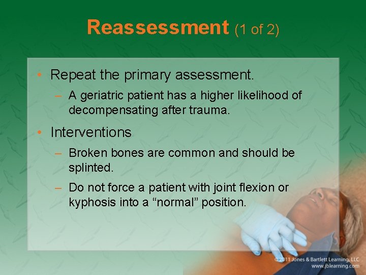 Reassessment (1 of 2) • Repeat the primary assessment. – A geriatric patient has