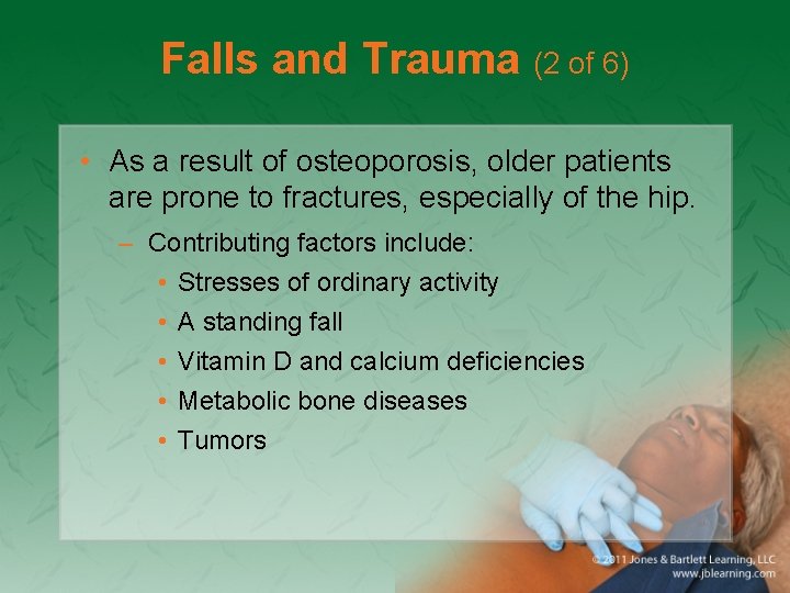 Falls and Trauma (2 of 6) • As a result of osteoporosis, older patients