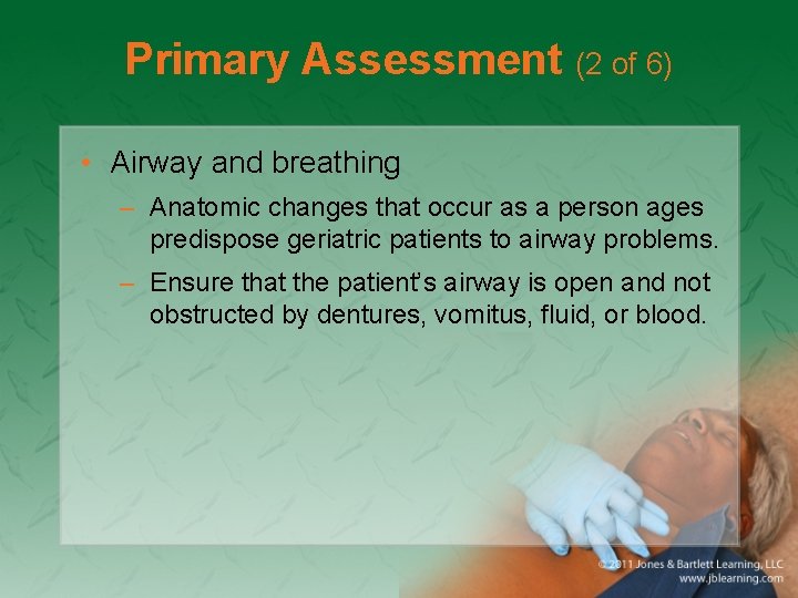 Primary Assessment (2 of 6) • Airway and breathing – Anatomic changes that occur