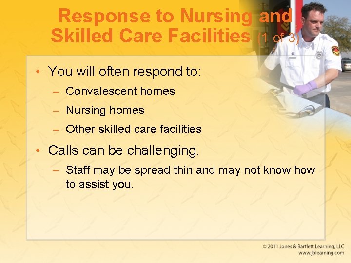 Response to Nursing and Skilled Care Facilities (1 of 3) • You will often