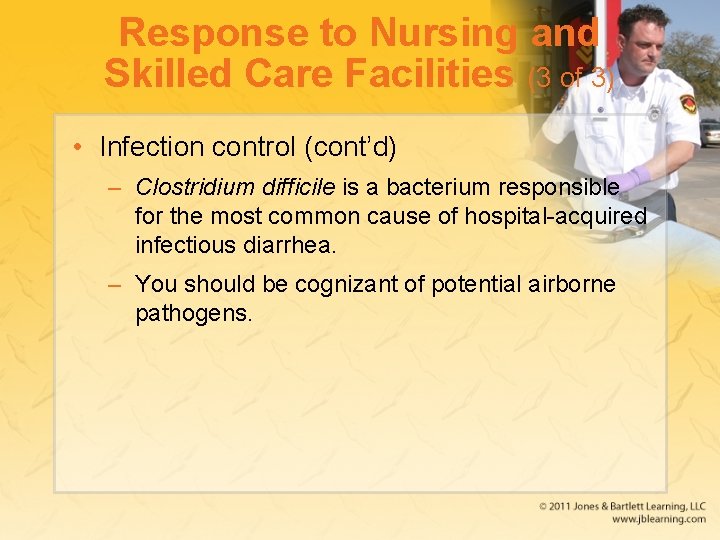 Response to Nursing and Skilled Care Facilities (3 of 3) • Infection control (cont’d)