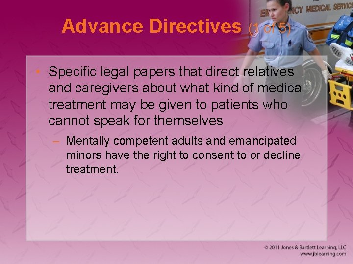 Advance Directives (1 of 5) • Specific legal papers that direct relatives and caregivers