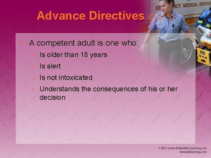 Advance Directives (2 of 5) • A competent adult is one who: – Is