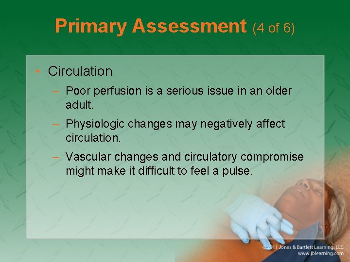 Primary Assessment (4 of 6) • Circulation – Poor perfusion is a serious issue