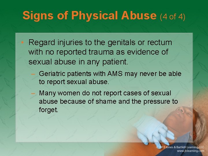 Signs of Physical Abuse (4 of 4) • Regard injuries to the genitals or