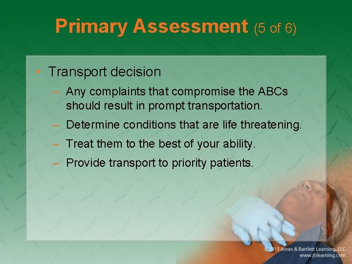 Primary Assessment (5 of 6) • Transport decision – Any complaints that compromise the