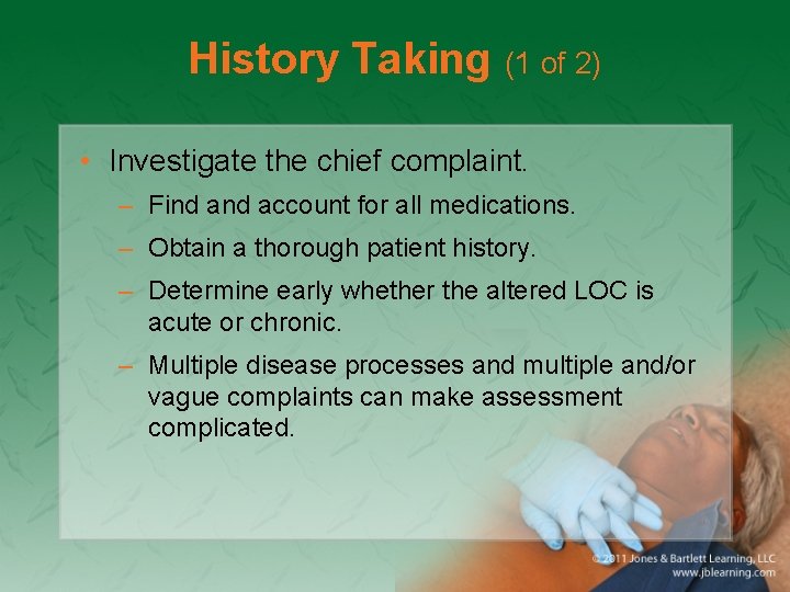 History Taking (1 of 2) • Investigate the chief complaint. – Find account for
