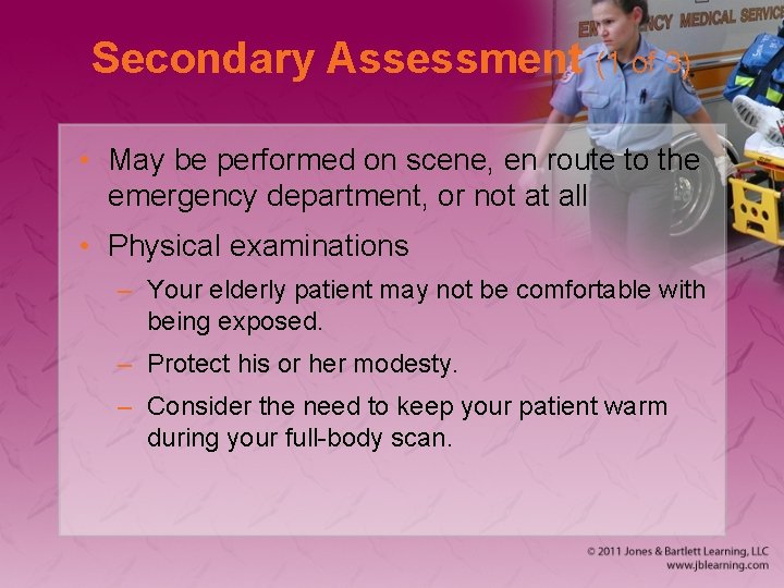 Secondary Assessment (1 of 3) • May be performed on scene, en route to