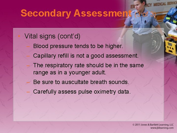 Secondary Assessment (3 of 3) • Vital signs (cont’d) – Blood pressure tends to