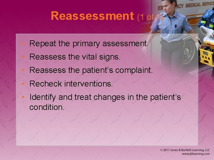 Reassessment (1 of 4) • Repeat the primary assessment. • Reassess the vital signs.
