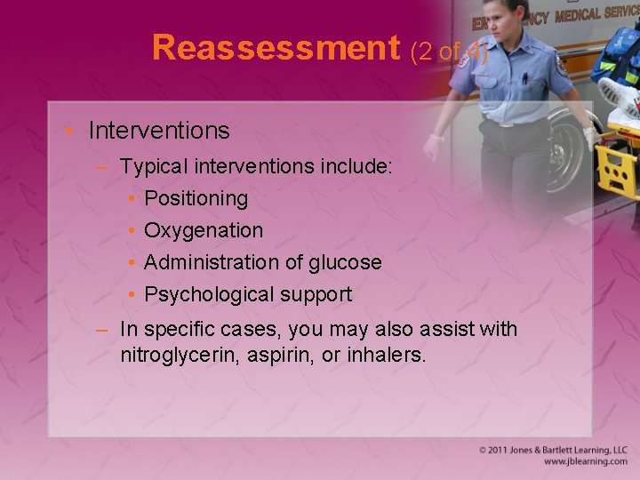 Reassessment (2 of 4) • Interventions – Typical interventions include: • Positioning • Oxygenation