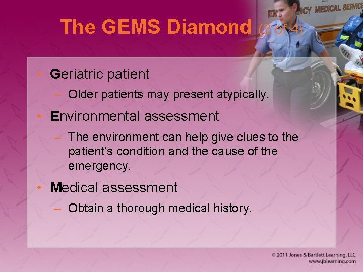 The GEMS Diamond (2 of 4) • Geriatric patient – Older patients may present