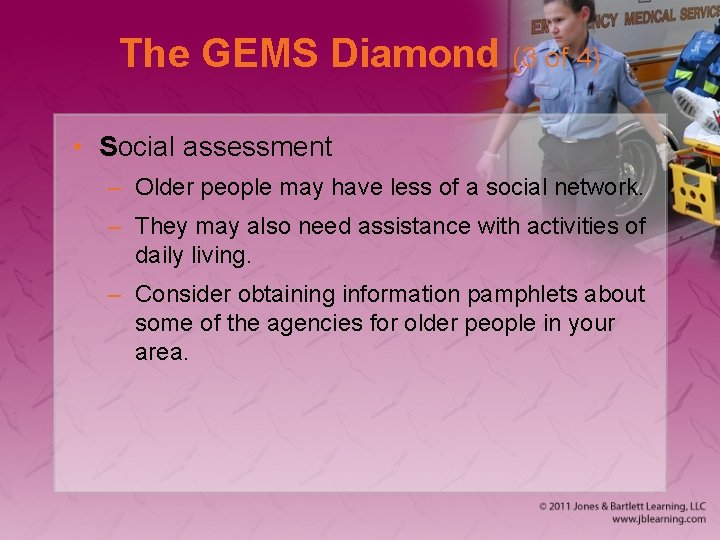 The GEMS Diamond (3 of 4) • Social assessment – Older people may have