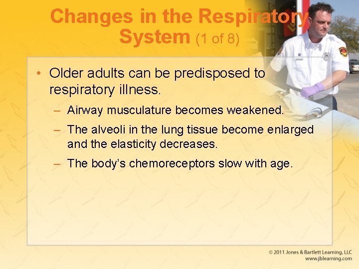 Changes in the Respiratory System (1 of 8) • Older adults can be predisposed