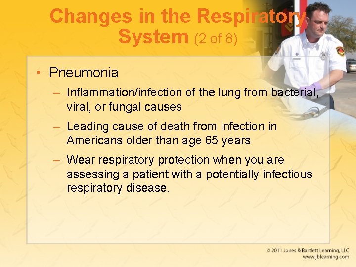 Changes in the Respiratory System (2 of 8) • Pneumonia – Inflammation/infection of the