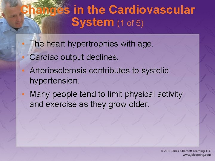 Changes in the Cardiovascular System (1 of 5) • The heart hypertrophies with age.