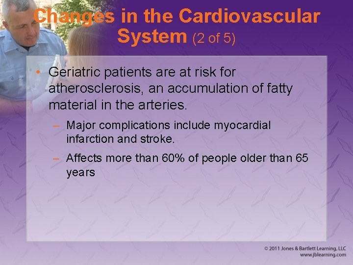 Changes in the Cardiovascular System (2 of 5) • Geriatric patients are at risk