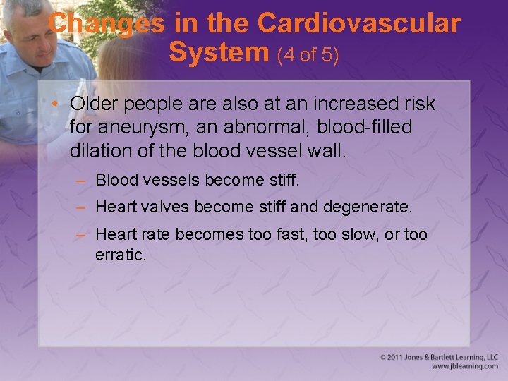 Changes in the Cardiovascular System (4 of 5) • Older people are also at