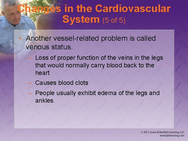Changes in the Cardiovascular System (5 of 5) • Another vessel-related problem is called