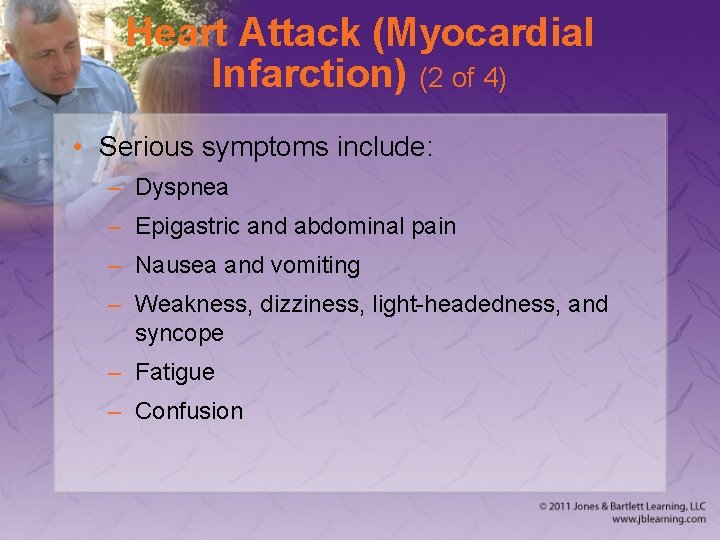 Heart Attack (Myocardial Infarction) (2 of 4) • Serious symptoms include: – Dyspnea –