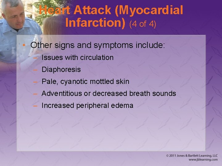 Heart Attack (Myocardial Infarction) (4 of 4) • Other signs and symptoms include: –