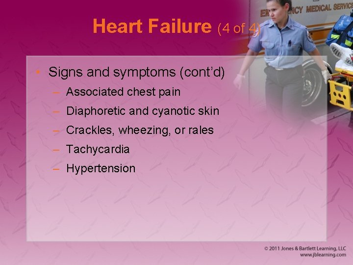 Heart Failure (4 of 4) • Signs and symptoms (cont’d) – Associated chest pain