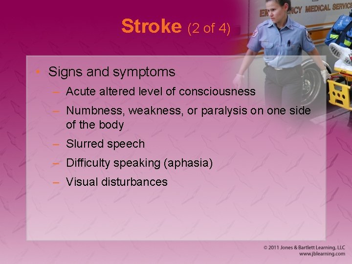 Stroke (2 of 4) • Signs and symptoms – Acute altered level of consciousness