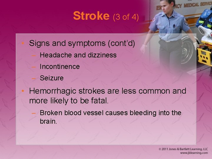 Stroke (3 of 4) • Signs and symptoms (cont’d) – Headache and dizziness –