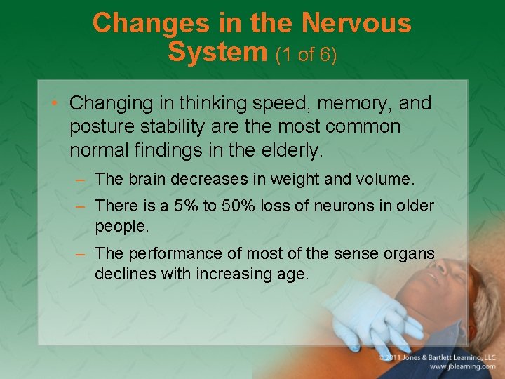 Changes in the Nervous System (1 of 6) • Changing in thinking speed, memory,