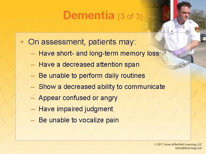 Dementia (3 of 3) • On assessment, patients may: – Have short- and long-term