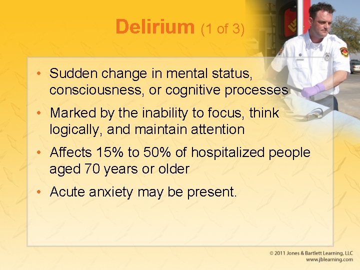 Delirium (1 of 3) • Sudden change in mental status, consciousness, or cognitive processes