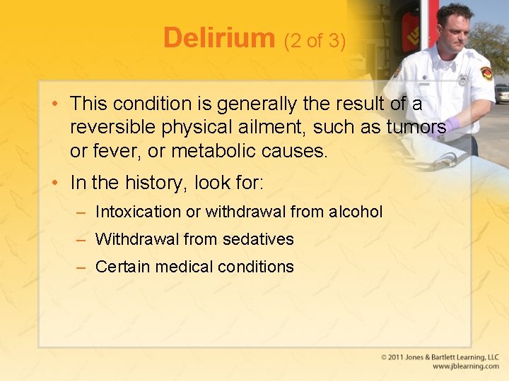 Delirium (2 of 3) • This condition is generally the result of a reversible
