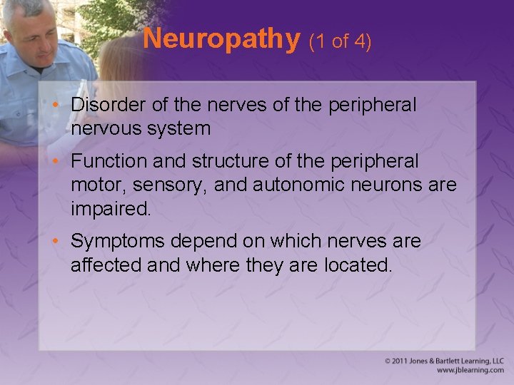 Neuropathy (1 of 4) • Disorder of the nerves of the peripheral nervous system