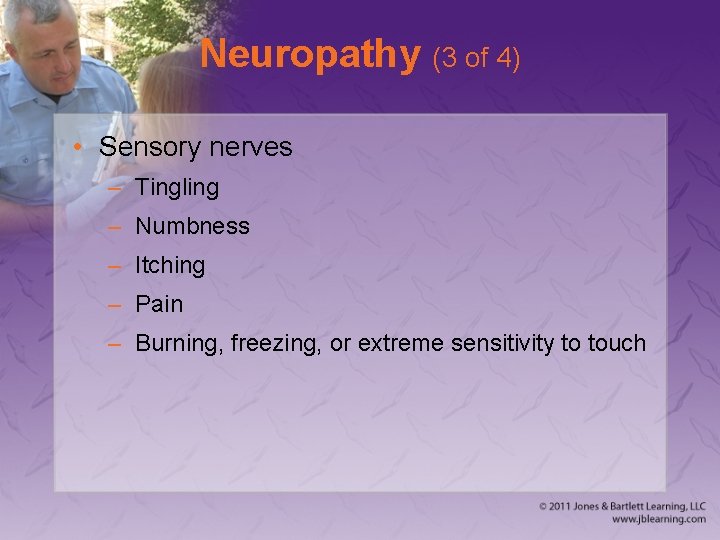 Neuropathy (3 of 4) • Sensory nerves – Tingling – Numbness – Itching –